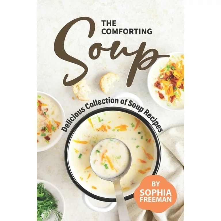 The Comforting Soup Cookbook : Delicious Collection of Soup Recipes (Paperback) - Walmart.com | Walmart (US)