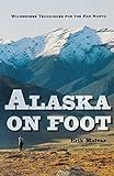 Alaska on Foot: Wilderness Techniques for the Far North (Hiking & Climbing) | Amazon (US)