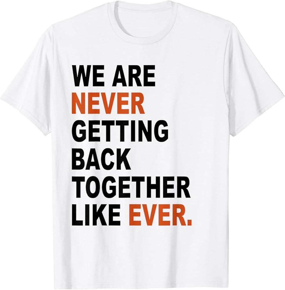 ZALHIN We are Never Getting Back Together Like Ever Women Men Kids T-Shirt | Amazon (UK)