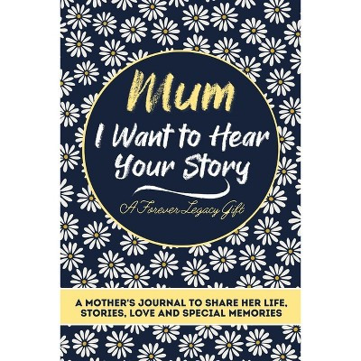 Mum, I Want To Hear Your Story - by  The Life Graduate Publishing Group (Paperback) | Target
