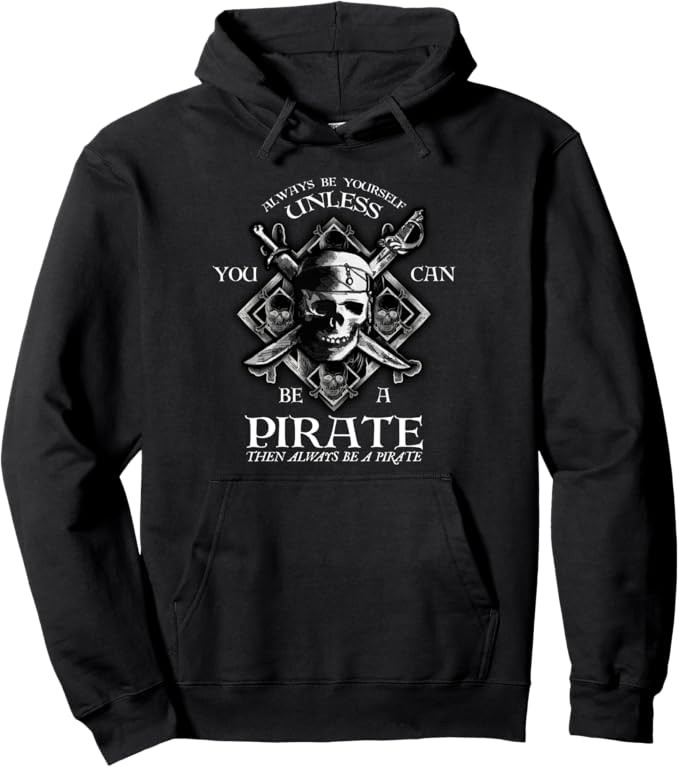 Always Be Yourself Unless You Can Be A Pirate Funny Hoodie Pullover Hoodie | Amazon (US)