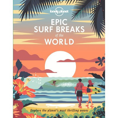 Lonely Planet Epic Surf Breaks of the World - (Hardcover) | Target
