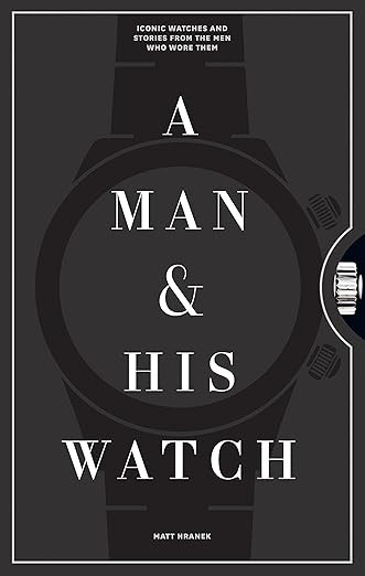 A Man & His Watch: Iconic Watches and Stories from the Men Who Wore Them      Hardcover – Octob... | Amazon (US)