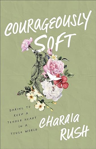 Courageously Soft: Daring to Keep a Tender Heart in a Tough World     Paperback – March 19, 202... | Amazon (US)