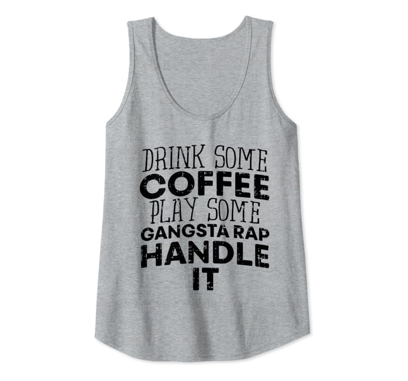 Drink Some Coffee Put On Some Gangster Rap Funny Saying Gift Tank Top | Amazon (US)