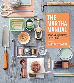 The Martha Manual: How to Do (Almost) Everything―Expert Strategies For Organizing, Celebrating,... | Amazon (US)