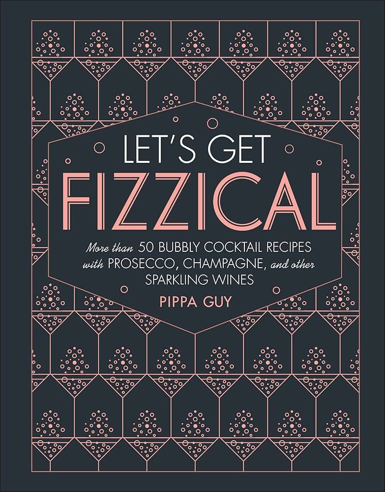 Let's Get Fizzical: More than 50 Bubbly Cocktail Recipes with Prosecco, Champagne, and Other Spar... | Amazon (US)