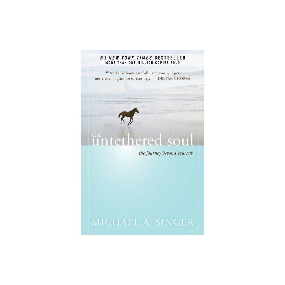 The Untethered Soul: The Journey Beyond Yourself - by Michael A. Singer (Paperback) | Target