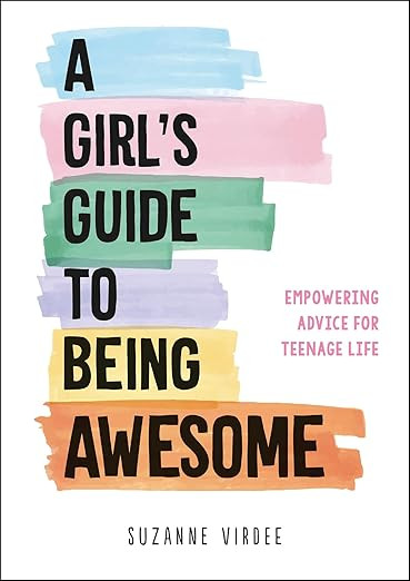 A Girl's Guide to Being Awesome: Empowering Advice for Teenage Life | Amazon (UK)