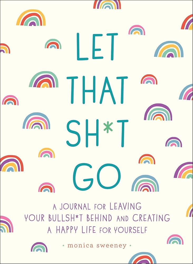 Let That Sh*t Go: A Journal for Leaving Your Bullsh*t Behind and Creating a Happy Life (Zen as F*... | Amazon (US)