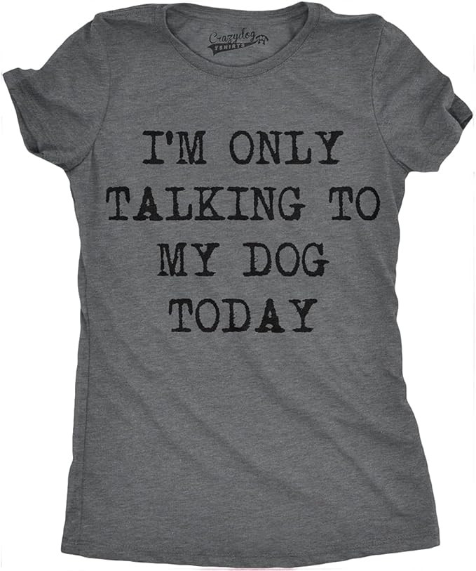 Womens Only Talking to My Dog Today Funny Shirts Dog Lovers Novelty Cool T Shirt | Amazon (US)
