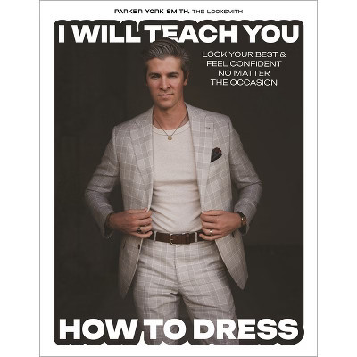 I Will Teach You How to Dress - by  Parker York Smith (Hardcover) | Target