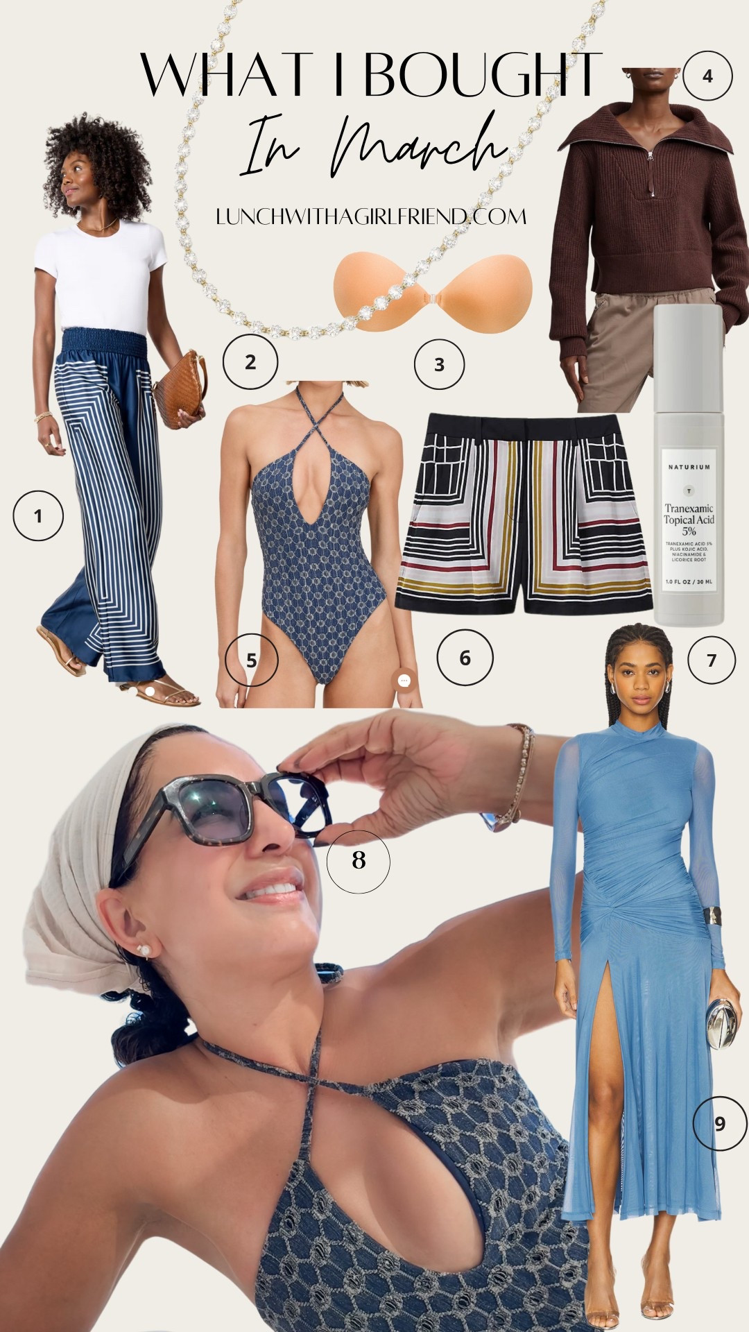 A roundup of my March purchases 

1. Satin pants: I’m 5’5” 128 lbs. and I sized up to a small

2. Melinda Maria makes the best jewelry! I opted for the gold she’s an icon tennis necklace 16”

3. The best sticky bra, Amazon dupes are not as adhesive 

4. Varley sweaters are pricey, now is the time to snag one on sale. I’ve already worn it several times in March. Size XS

5. My best spring break purchase, and new brand for me, I sized up to a small

6. Dress shorts that can be dressed up or down from Reiss, similar linked below. I’m wearing a US size 0

7. I replaced a much more expensive skin correcting serum with Naturium’s transexemic acid 5%, it’s great for acne scars and dark spots from sun exposure and a fraction of the price of my old product (and a higher percent the active ingredient)

8. Trying a new brand of sunglasses, Akila.la. This is the Apollo tortoise frame with sky blue lenses

9. Love a long sleeve spring dress because March and April are not always warm. This color is sold out but lined a blush pink version. Wearing XS


#LTKSwim #LTKSeasonal