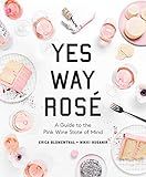Yes Way Rosé: A Guide to the Pink Wine State of Mind: Blumenthal, Erica, Huganir, Nikki: 9780762... | Amazon (US)