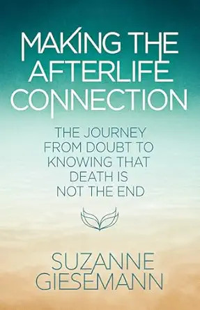 Making the Afterlife Connection: The Journey from Doubt to Knowing That Death Is Not the End | Amazon (US)