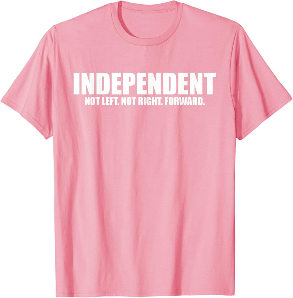Independent Political Shirt Not Left. Not Right. Forward. T-Shirt | Amazon (US)