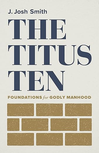 The Titus Ten: Foundations for Godly Manhood      Paperback – October 4, 2022 | Amazon (US)
