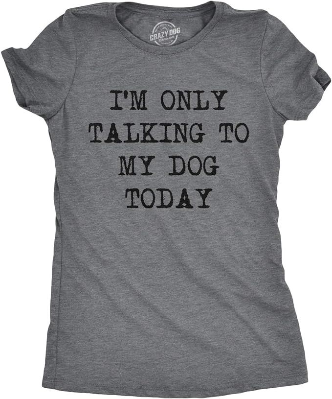 Womens Only Talking to My Dog Today Funny Shirts Dog Lovers Novelty Cool T Shirt | Amazon (US)