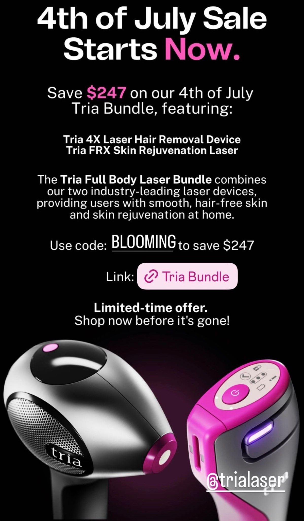 End today! Get this bundle of the Tria at home laser hair removal + the Tria skin rejuvenation laser and save $247! Must use code BLOOMING for full savings. 

Laser hair removal. Laser skin treatment.