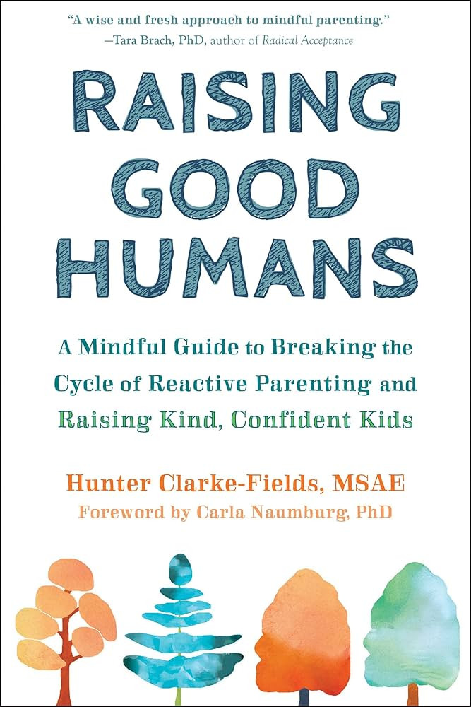 Raising Good Humans: A Mindful Guide to Breaking the Cycle of Reactive Parenting and Raising Kind... | Amazon (US)