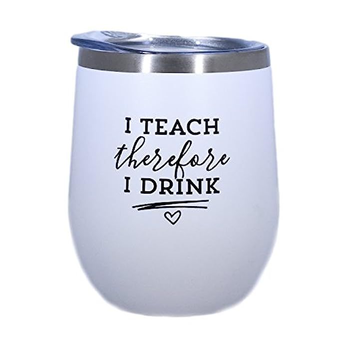 Funny Teacher Gift - I Teach Therefore I Drink - 12 oz Stainless Steel Wine Tumbler with Lid - Wine  | Amazon (US)
