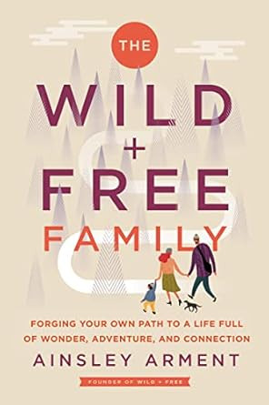 The Wild and Free Family: Forging Your Own Path to a Life Full of Wonder, Adventure, and Connecti... | Amazon (US)
