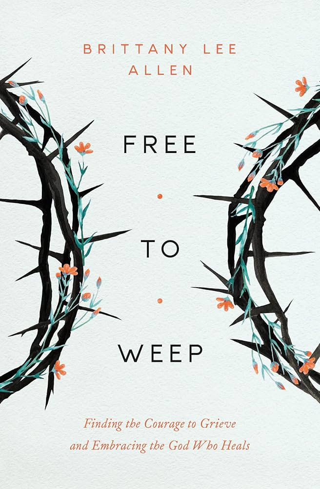 Free to Weep: Finding the Courage to Grieve and Embracing the God Who Heals | Amazon (US)