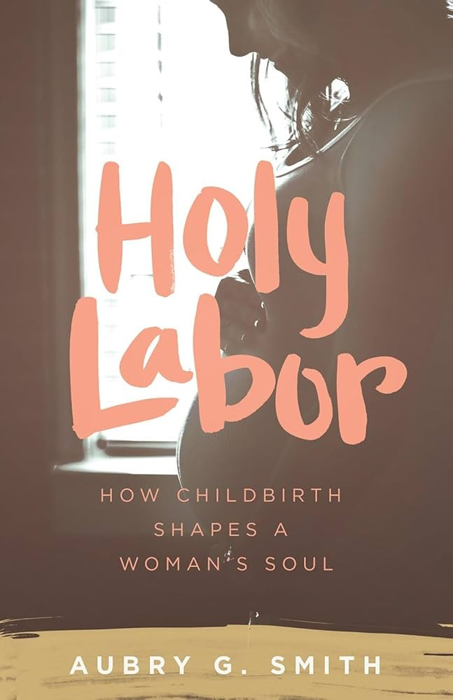 Holy Labor: How Childbirth Shapes a Woman's Soul | Amazon (US)