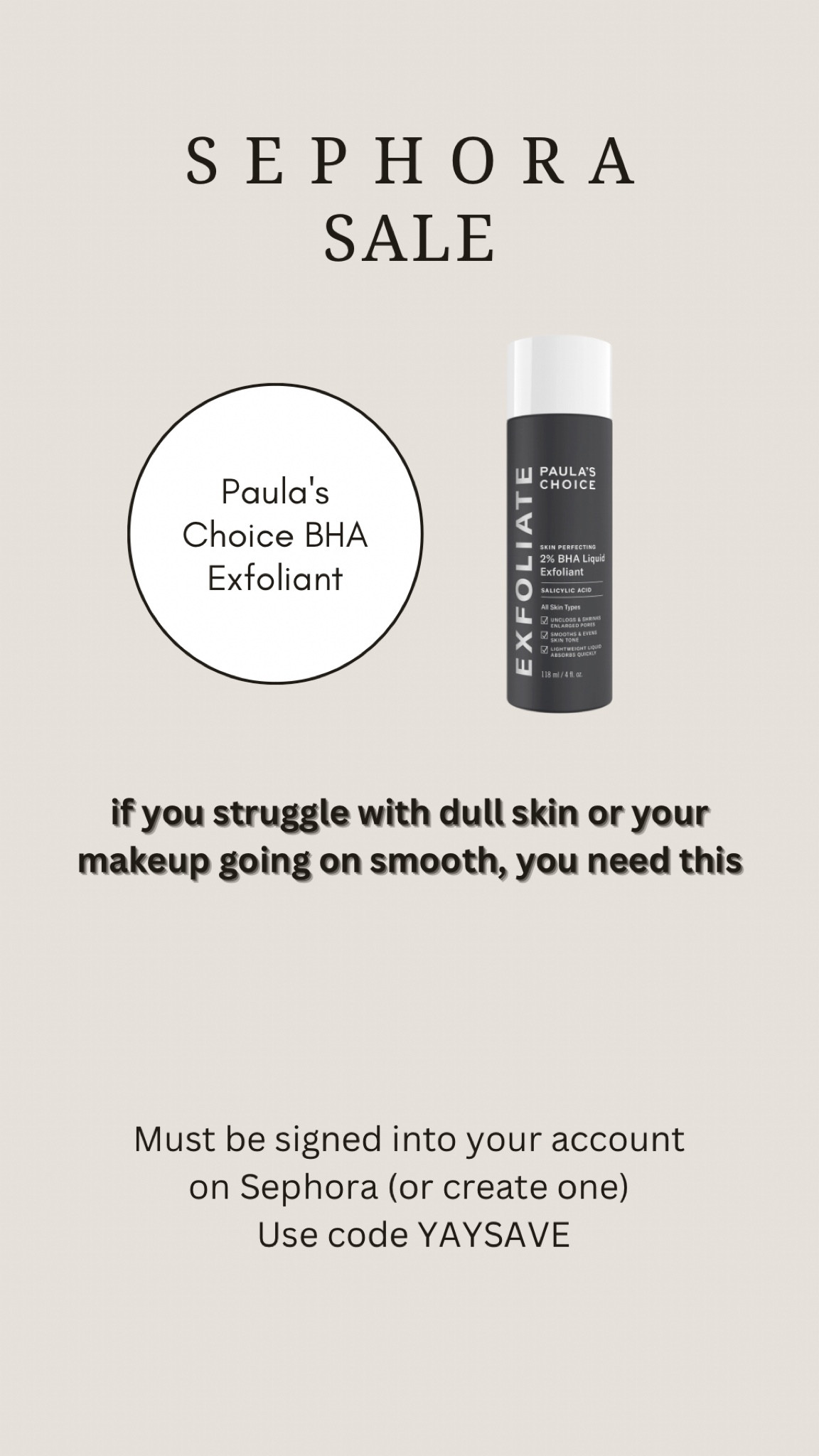 If you struggle with dull skin or your makeup going on smooth, you need this. 

I use this daily in the morning instead of washing my face. I apply it with a cotton round. 

Sephora sale. Sephora finds. Sephora must haves. Paula's Choice BHA. Skin care routine.