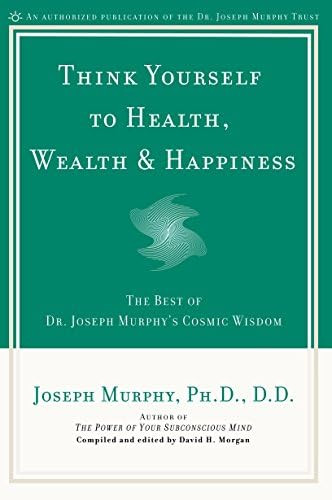Think Yourself to Health, Wealth & Happiness: The Best of Dr. Joseph Murphy's Cosmic Wisdom | Amazon (US)