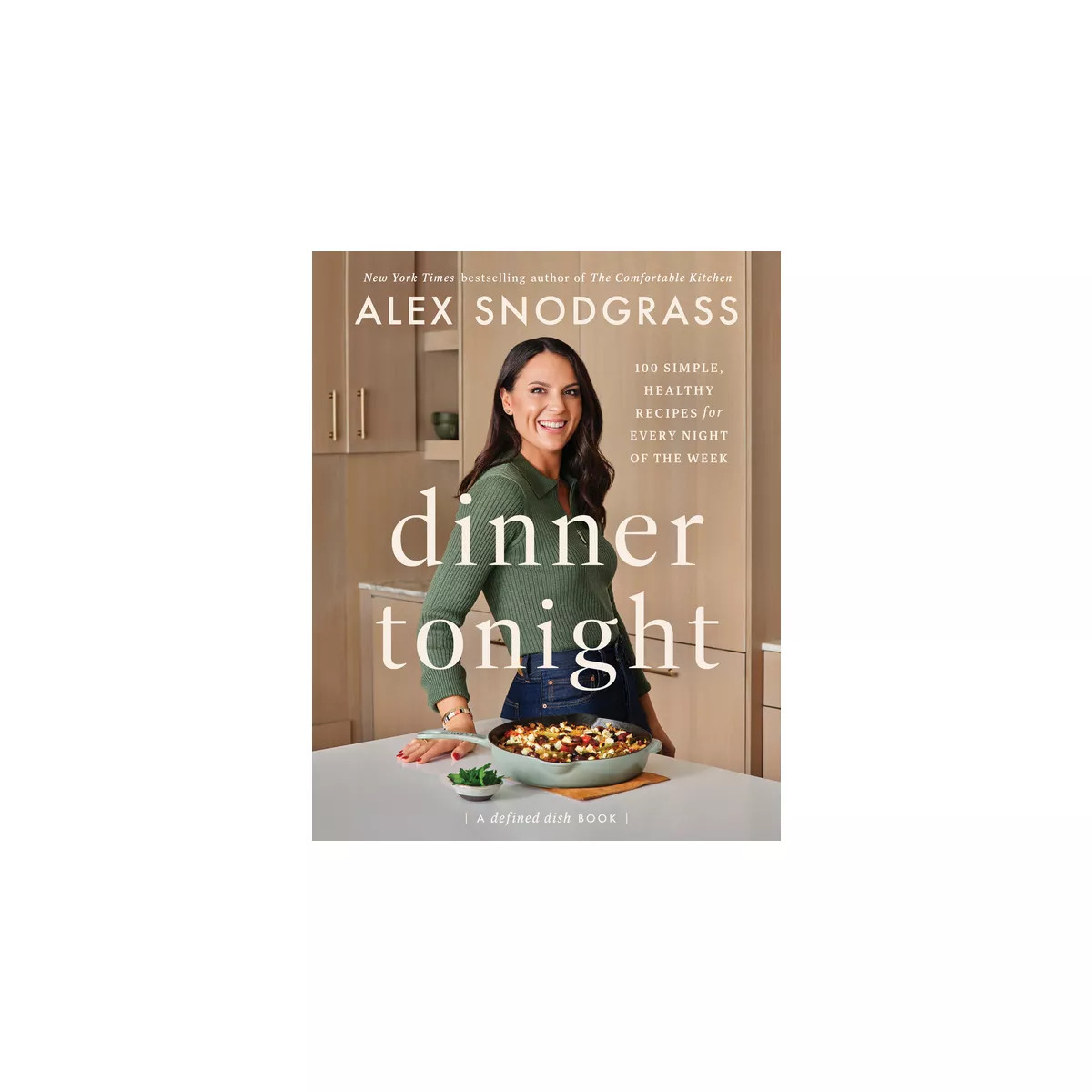 Dinner Tonight - (Defined Dish Book) by  Alex Snodgrass (Hardcover) | Target