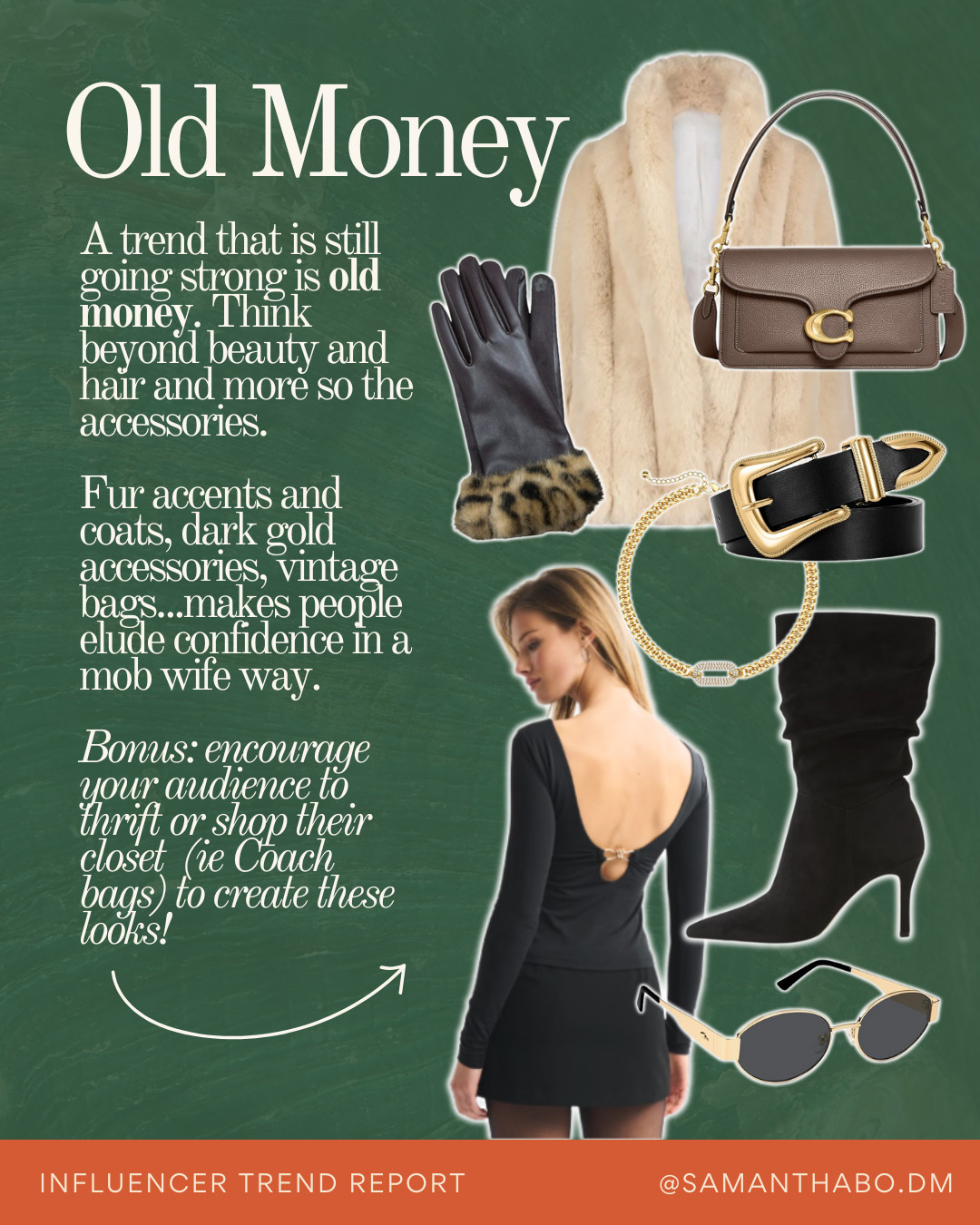 A trend that is still going strong is old money. Think beyond beauty and hair and more so the accessories.

Fur accents and coats, dark gold accessories, vintage bags...makes people elude confidence in a mob wife way. 

Bonus: encourage your audience to thrift or shop their closet  (ie Coach bags) to create these looks! 

 #LTKdayinmylife #LTKSeasonal #LTKWorkwear