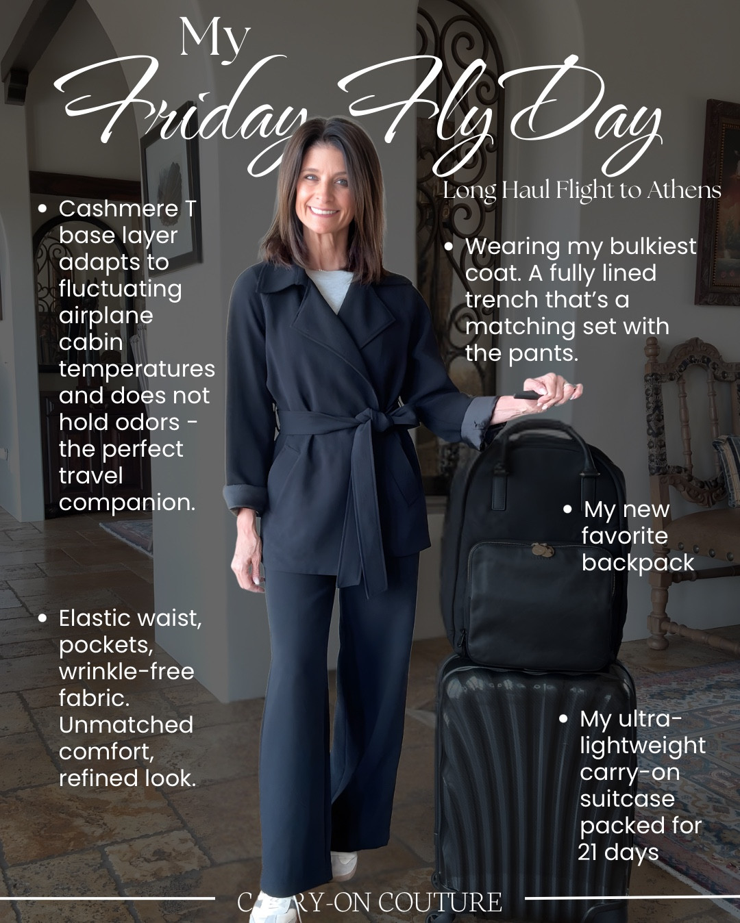 Friday Fly-Day, my favorite day of the week, when we celebrate our love for travel and cute outfits!⁣⁣

Here’s a peek at what I wore on my long haul flight to Athens…

A lightweight, short-sleeved, cashmere sweater-T base layer - cashmere is naturally temperature regulating, and it does not hold odors!  

My trench is fully lined and is the same fabric as the pants…lightly textured and wrinkle-proof! It’s my heaviest coat, so I’m wearing it on the plane.

The pants - same fabric as the trench…they’re a set!  They have a pull-on, drawstring waist, pockets, and yes, that’s right…they’re wrinkle-proof!  

The sneakers are great for all day walking…as many as 25,000 steps on many days!

I’m really loving my new backpack.  It looks beautiful and elevated.  It holds it’s shape and fits under the seat in front of you on the plane.

And last, but not least, I never leave home without my ultra-lightweight carry-on suitcase.

#LTKOver40 #LTKTravel