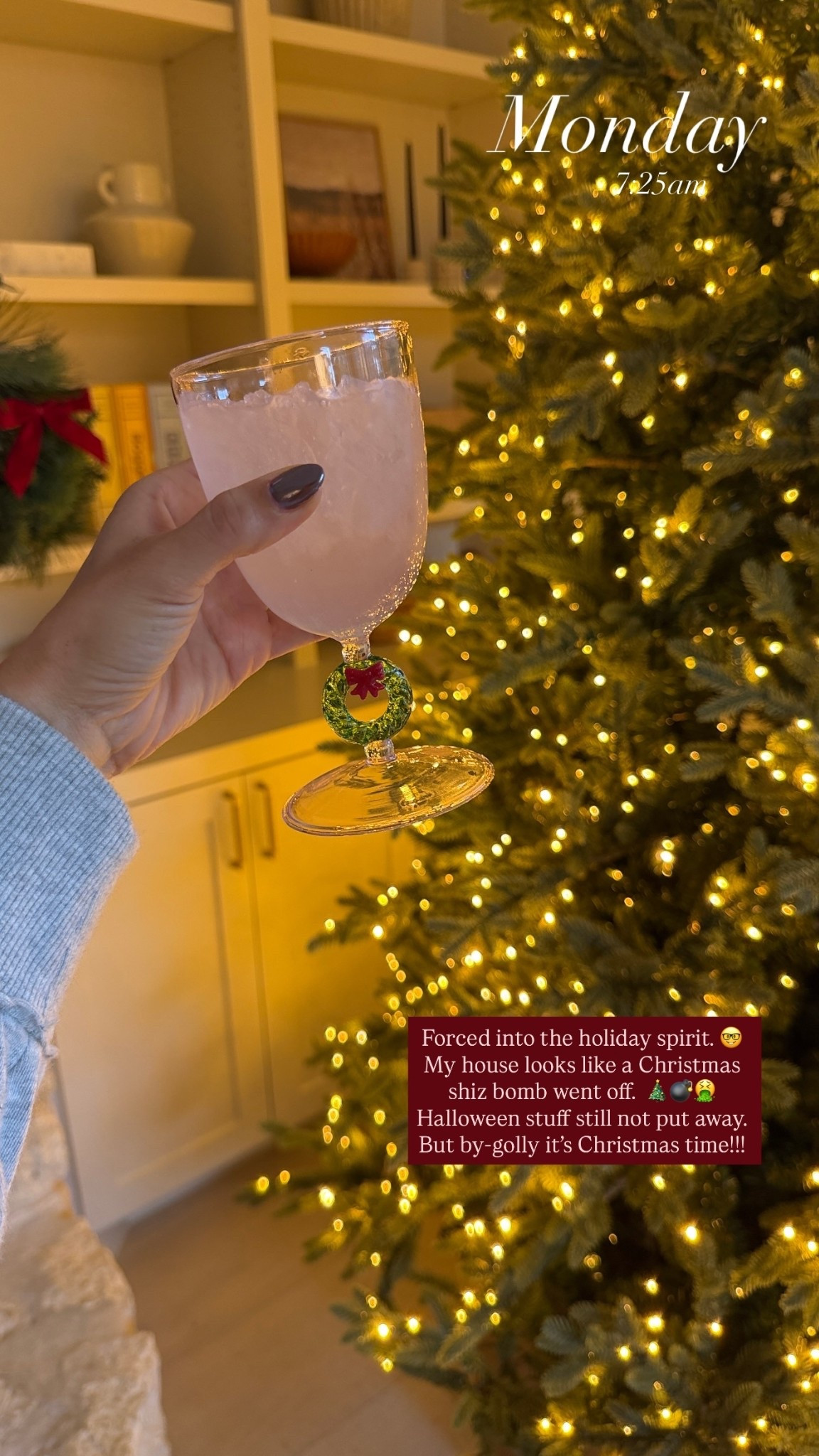 Monday 7:25am Forced into the holiday spirit. 🤓My house looks like a Christmas shiz bomb went off. 🎄💣🤮Halloween stuff still not put away. But by-golly it’s Christmas time!!!