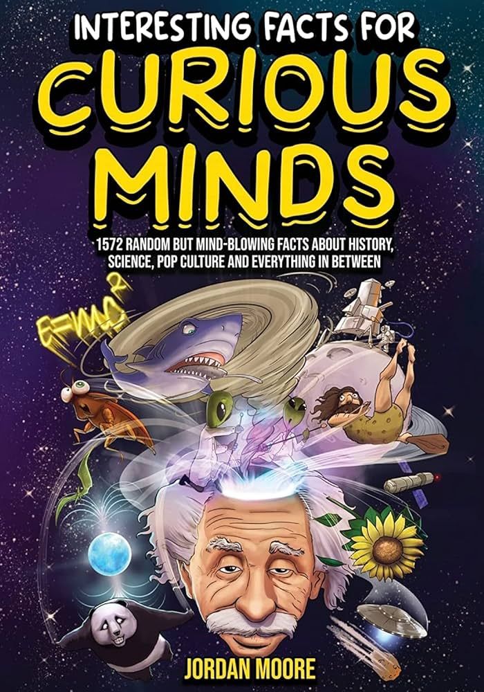 Interesting Facts For Curious Minds: 1572 Random But Mind-Blowing Facts About History, Science, P... | Amazon (US)