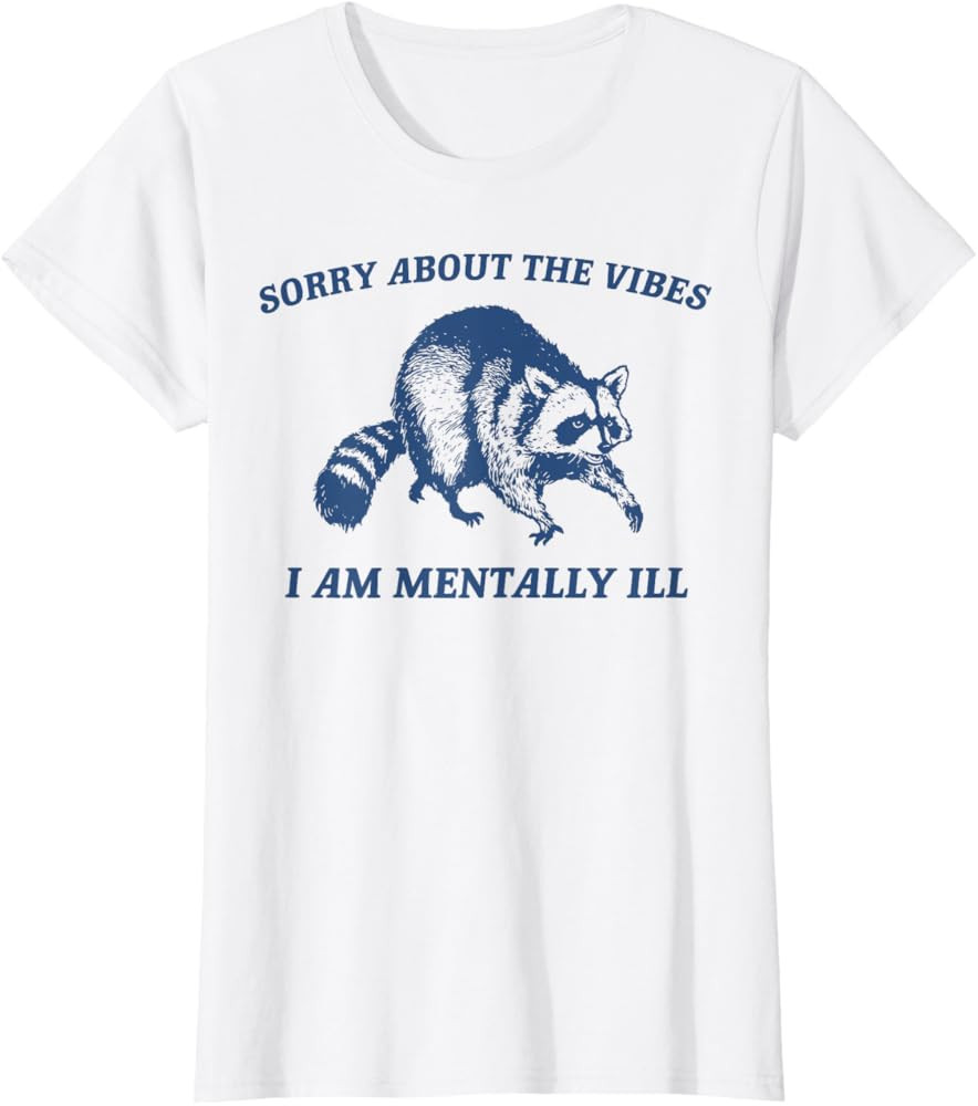Sorry About The Vibes I Am Mentally ILL Sarcastic Funny T-Shirt | Amazon (US)