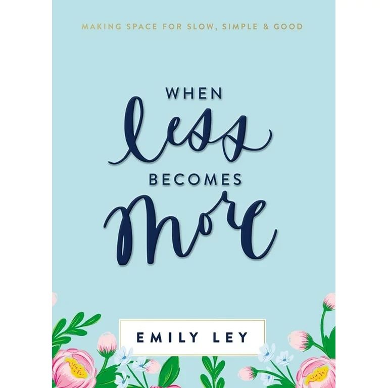 When Less Becomes More : Making Space for Slow, Simple, and Good (Hardcover) | Walmart (US)