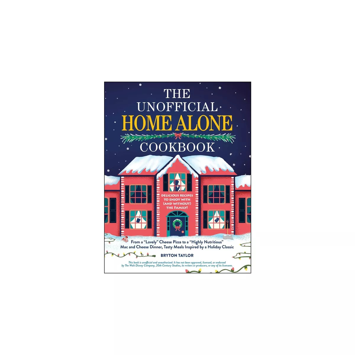 The Unofficial Home Alone Cookbook - (Unofficial Cookbook Gift) by  Bryton Taylor (Hardcover) | Target
