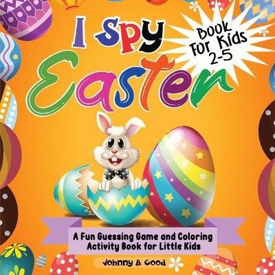 I Spy Easter Book For Kids 2-5 - (Easter Basket Stuffers) by Johnny B Good (Paperback) | Target