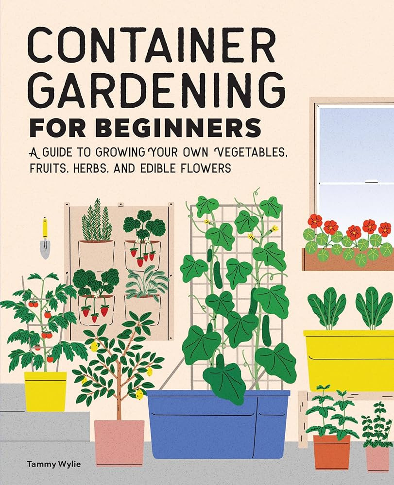 Container Gardening for Beginners: A Guide to Growing Your Own Vegetables, Fruits, Herbs, and Edi... | Amazon (US)