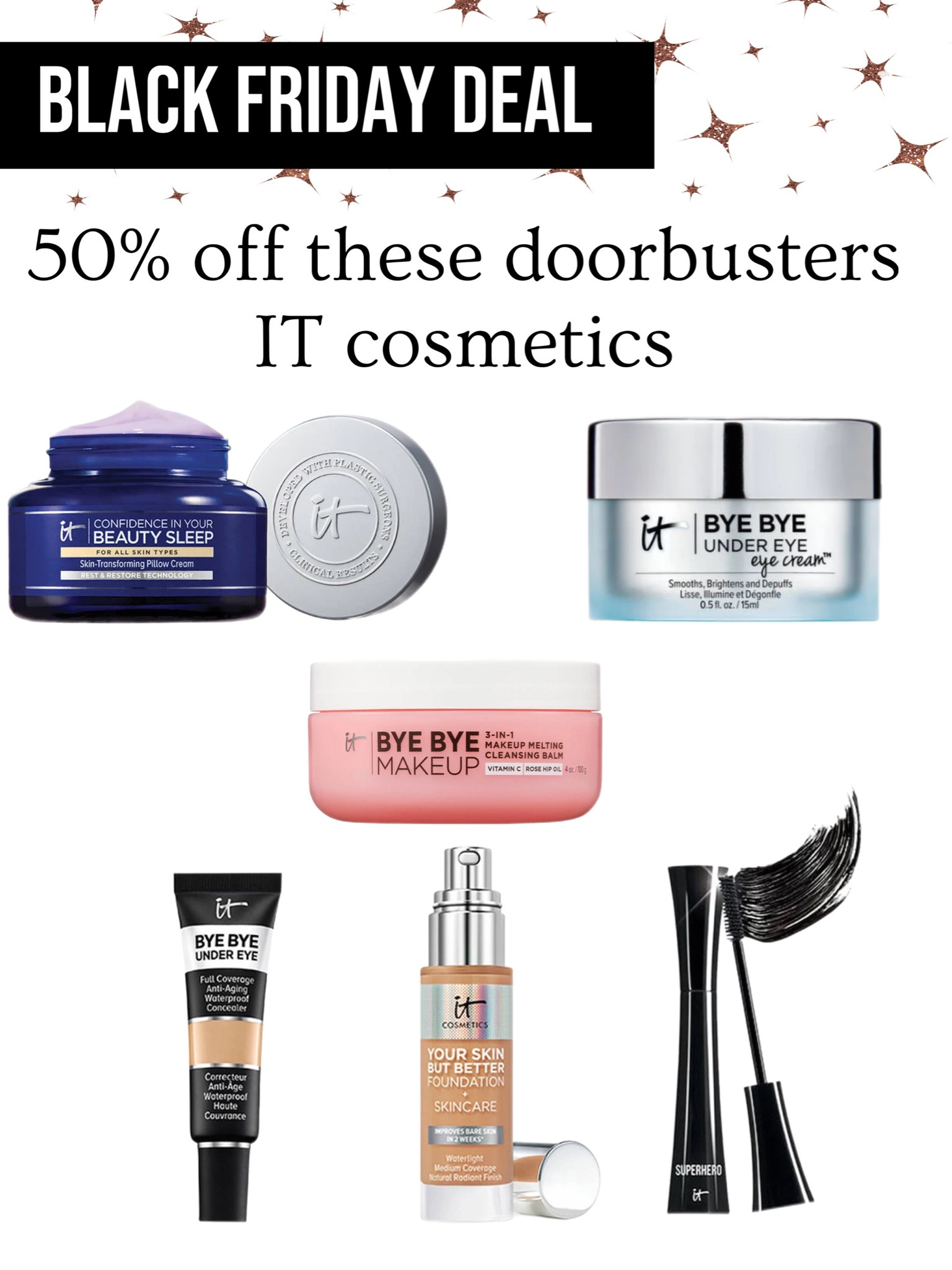 IT cosmetics 50% off doorbusters 

#LTKCyberweek #LTKsalealert #LTKbeauty