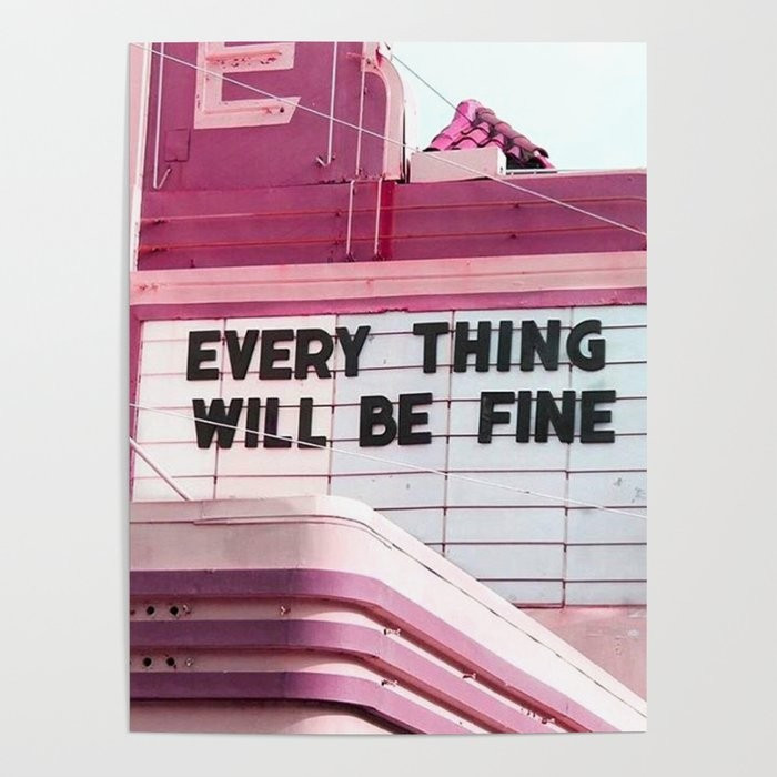 Every Thing Will Be Fine Poster | Society6