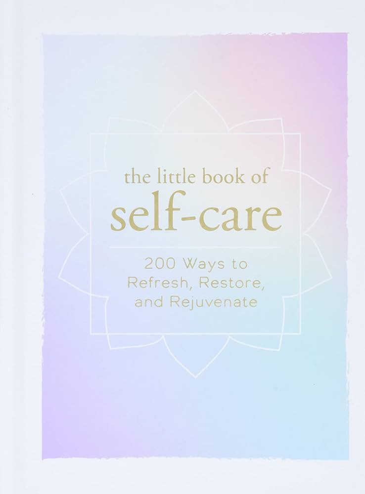 The Little Book of Self-Care: 200 Ways to Refresh, Restore, and Rejuvenate | Amazon (CA)