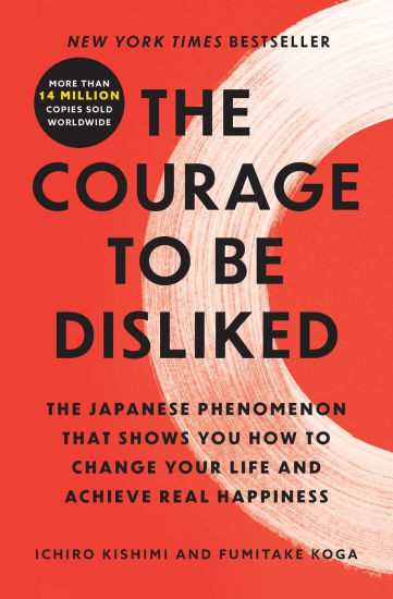 The Courage to Be Disliked: The Japanese Phenomenon That Shows You How to Change Your Life and Ac... | Barnes & Noble