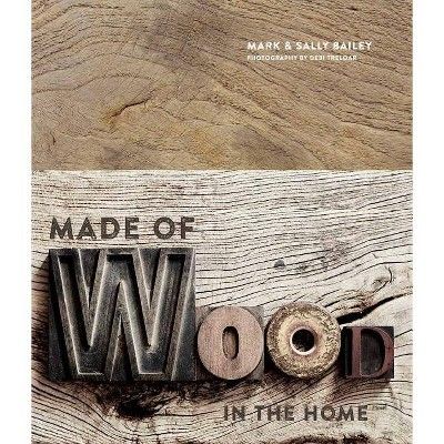 Made of Wood - by  Mark Bailey & Sally Bailey (Hardcover) | Target