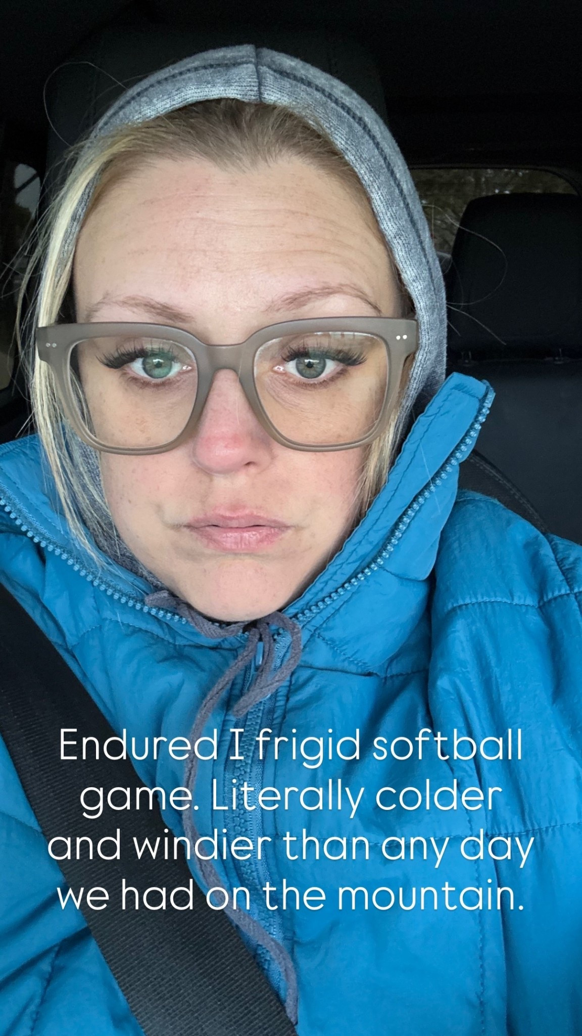 Endured I frigid softball game. Literally colder and windier than any day we had on the mountain.