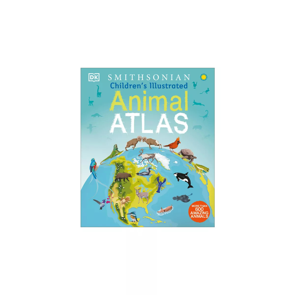 Children's Illustrated Animal Atlas - (Children's Illustrated Atlas) by  DK (Hardcover) | Target