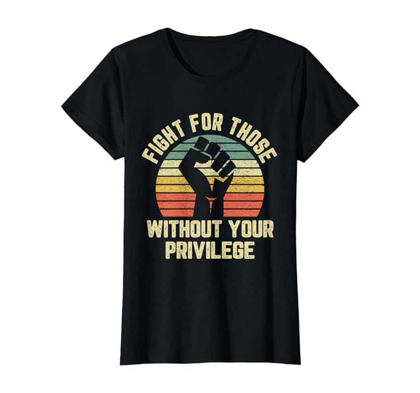 Fight For Those Without Your Privilege Shirt Civil Rights T-Shirt | Amazon (US)