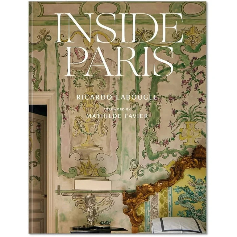 Inside Paris: An Exclusive View Inside the Houses of Parisian Interior and Fashion Designers, Art... | Walmart (US)