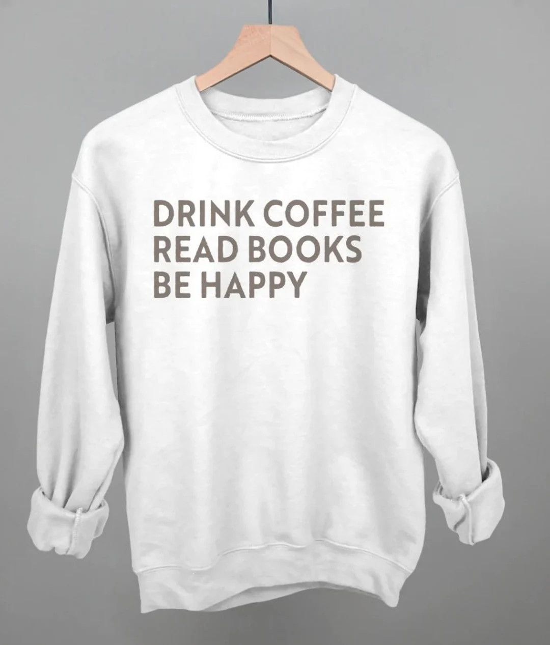Drink Coffee Read Books Be Happy Sweatshirt, Coffee Books Shirt, Coffee and Books Sweatshirt, Cof... | Etsy (US)